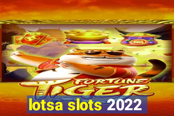 lotsa slots 2022