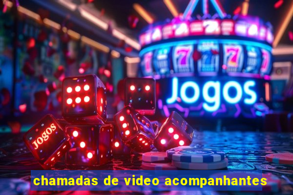 chamadas de video acompanhantes