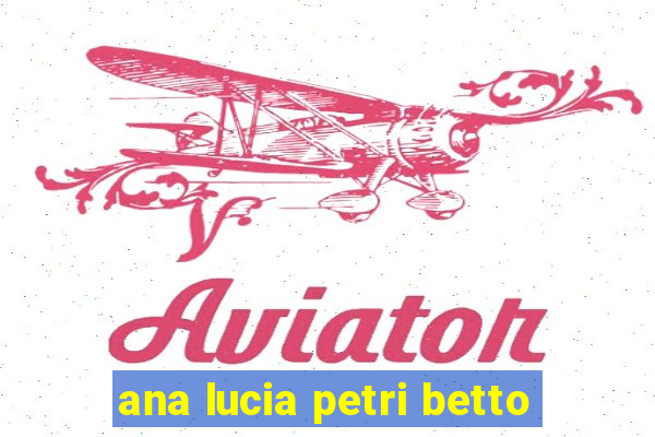 ana lucia petri betto