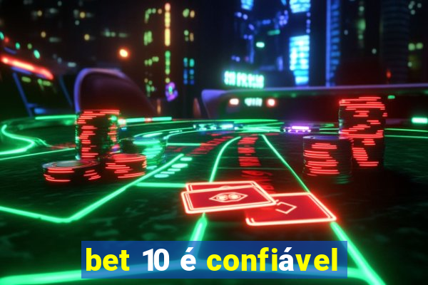 bet 10 é confiável