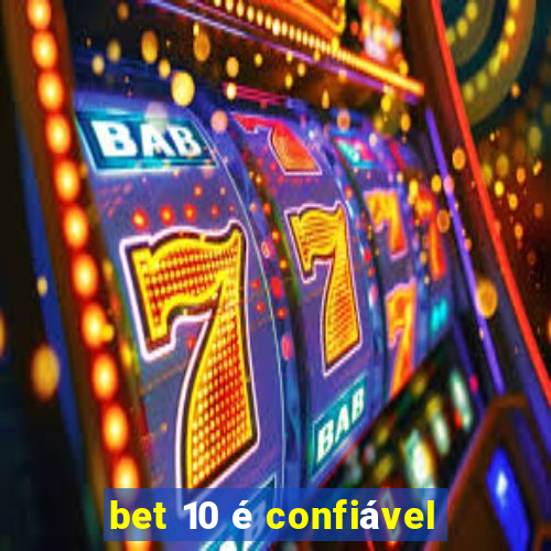 bet 10 é confiável