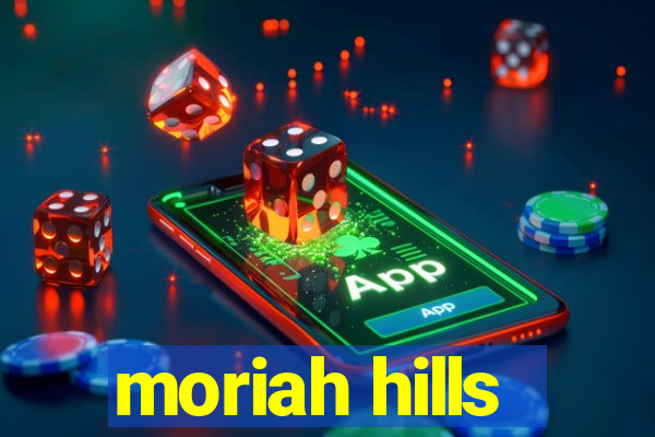 moriah hills