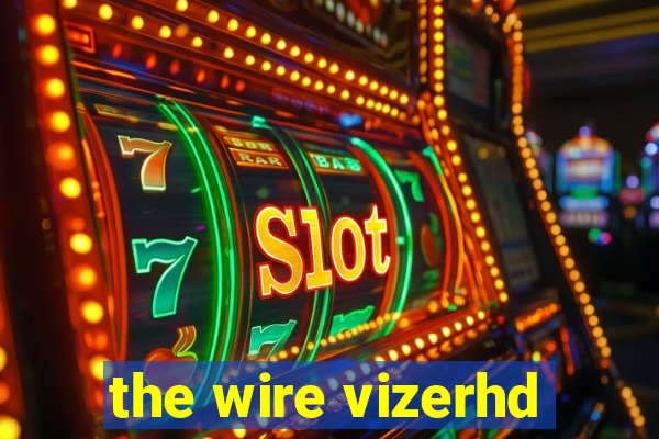 the wire vizerhd