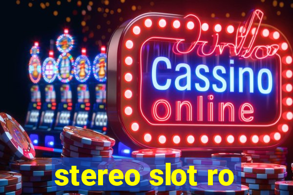 stereo slot ro