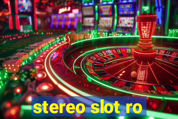 stereo slot ro