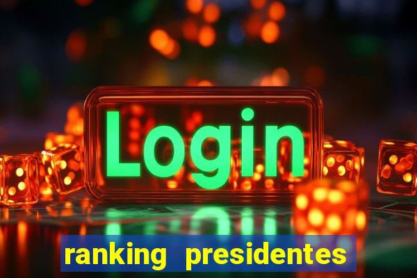 ranking presidentes do brasil