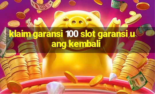 klaim garansi 100 slot garansi uang kembali