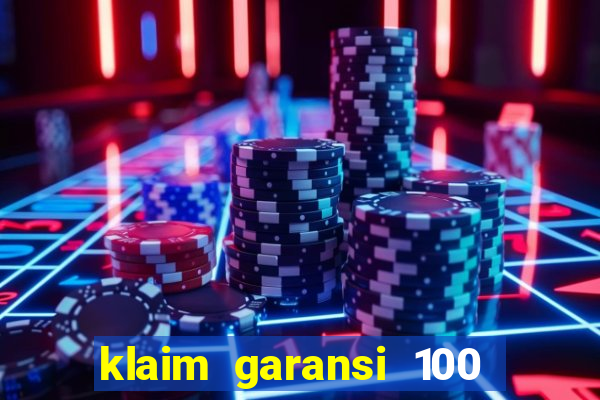 klaim garansi 100 slot garansi uang kembali