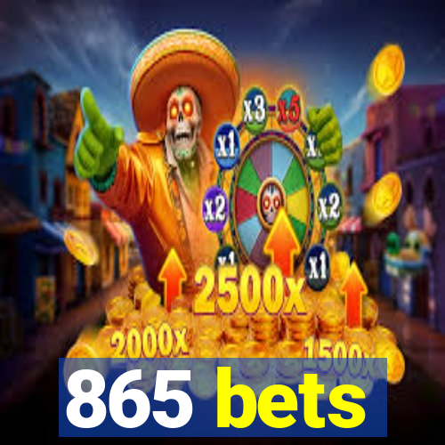 865 bets