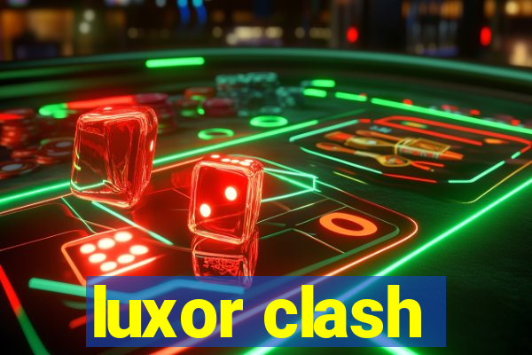 luxor clash