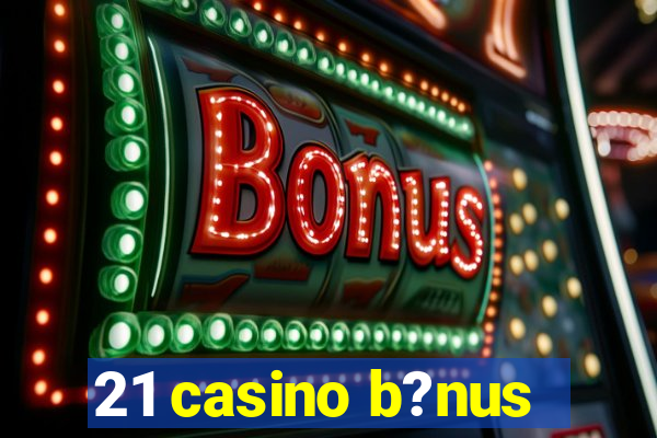 21 casino b?nus