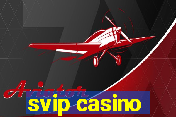 svip casino