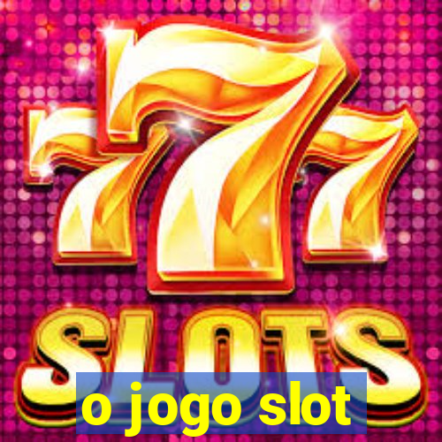 o jogo slot