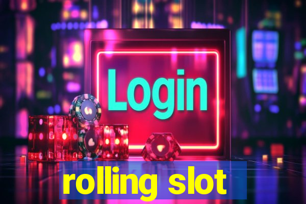 rolling slot