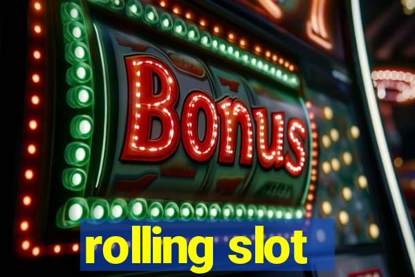 rolling slot