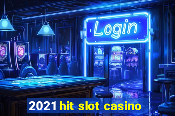 2021 hit slot casino