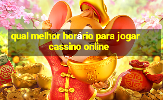 qual melhor horário para jogar cassino online