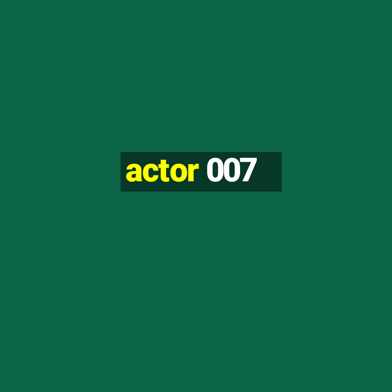 actor 007