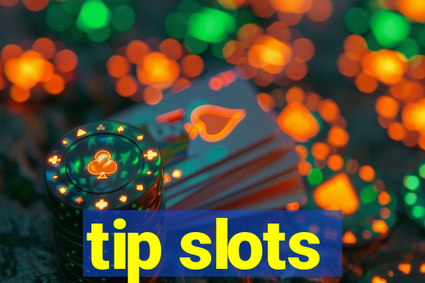 tip slots