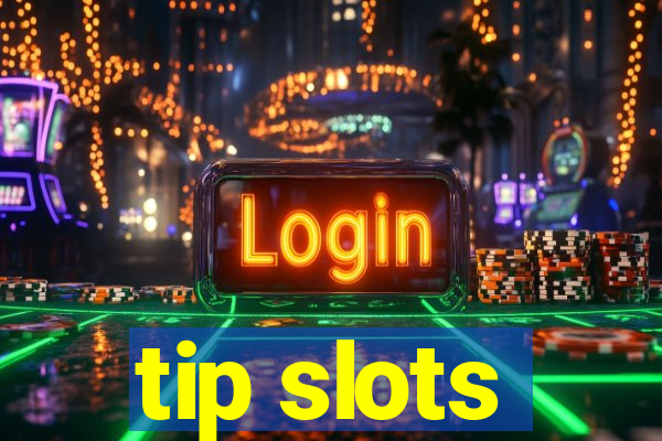 tip slots