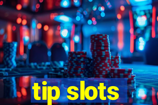 tip slots