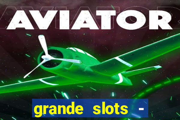 grande slots - jackpot louco