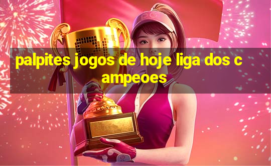 palpites jogos de hoje liga dos campeoes