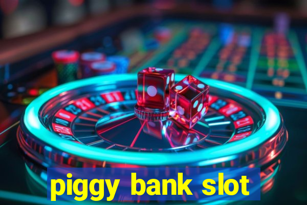 piggy bank slot