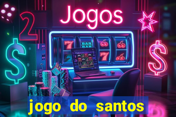 jogo do santos onde assistir