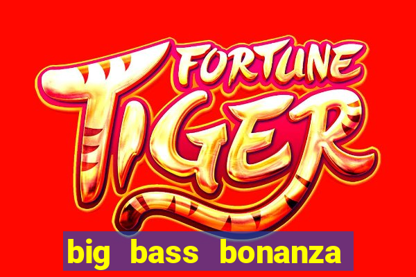 big bass bonanza megaways slots