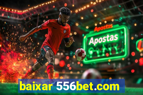 baixar 556bet.com