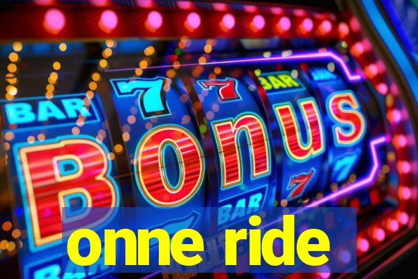 onne ride