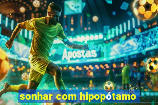 sonhar com hipopótamo