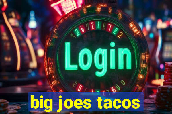 big joes tacos