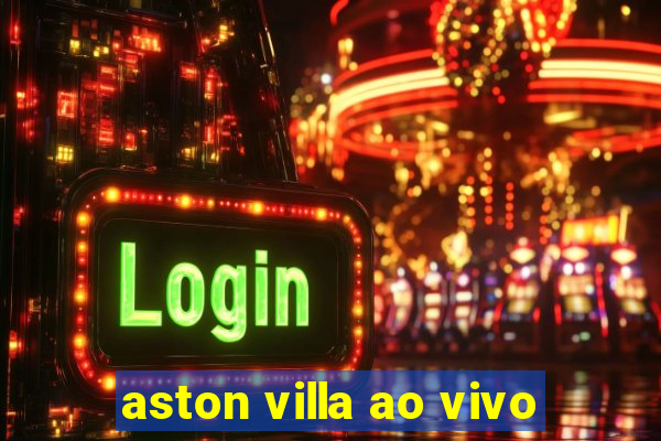 aston villa ao vivo