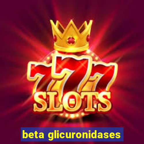 beta glicuronidases