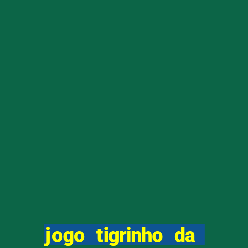 jogo tigrinho da dinheiro mesmo