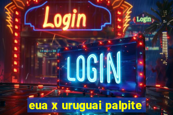 eua x uruguai palpite