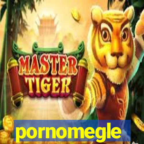 pornomegle