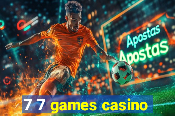 7 7 games casino