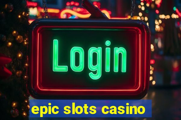 epic slots casino