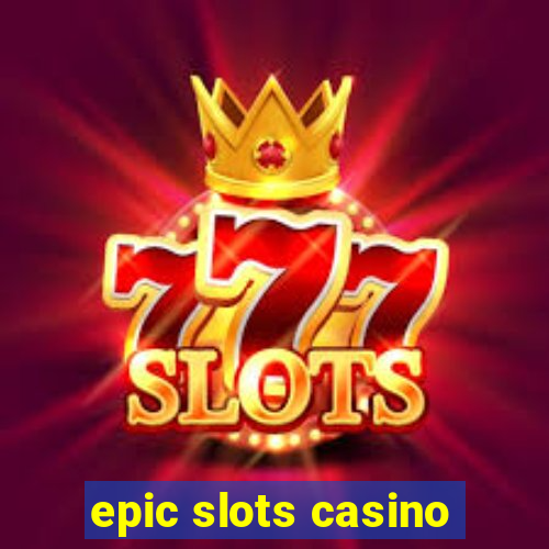 epic slots casino