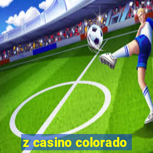 z casino colorado