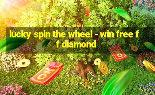 lucky spin the wheel - win free ff diamond