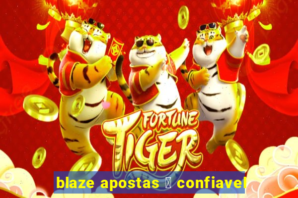 blaze apostas 茅 confiavel