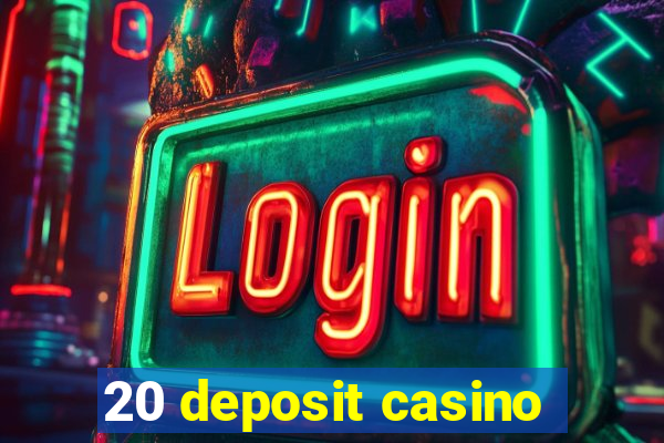 20 deposit casino