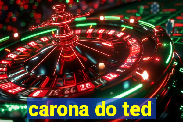 carona do ted