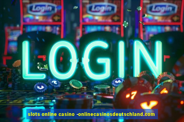 slots online casino -onlinecasinosdeutschland.com