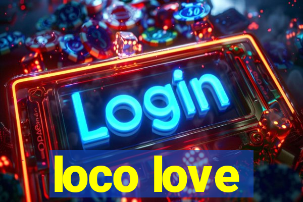 loco love