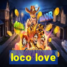 loco love